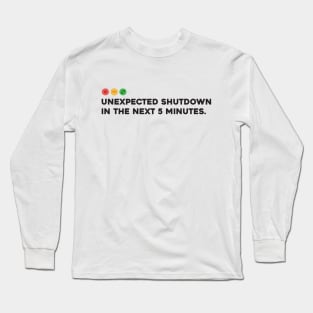 Unexpected Shutdown in the Next 5 minutes Long Sleeve T-Shirt